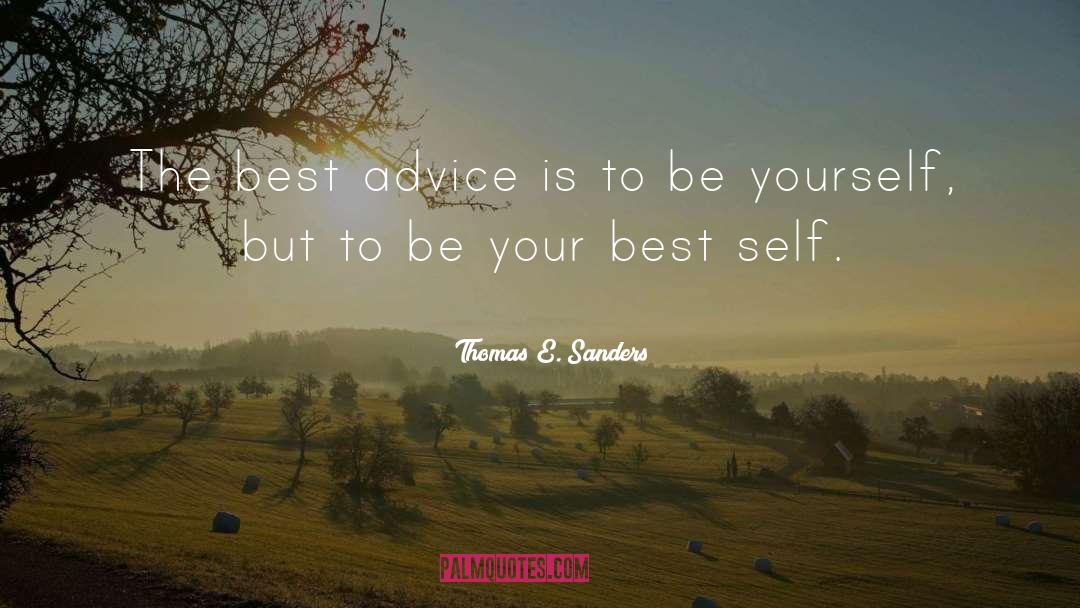 Thomas E. Sanders Quotes: The best advice is to