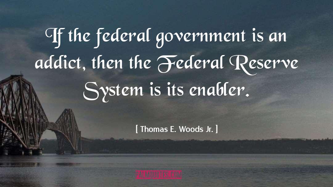 Thomas E. Woods Jr. Quotes: If the federal government is