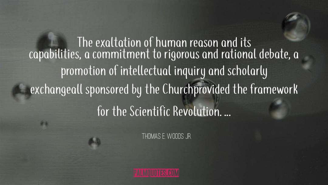 Thomas E. Woods Jr. Quotes: The exaltation of human reason