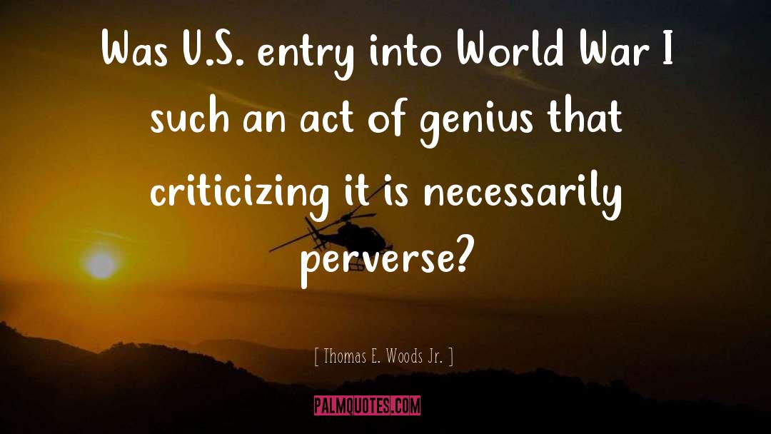 Thomas E. Woods Jr. Quotes: Was U.S. entry into World