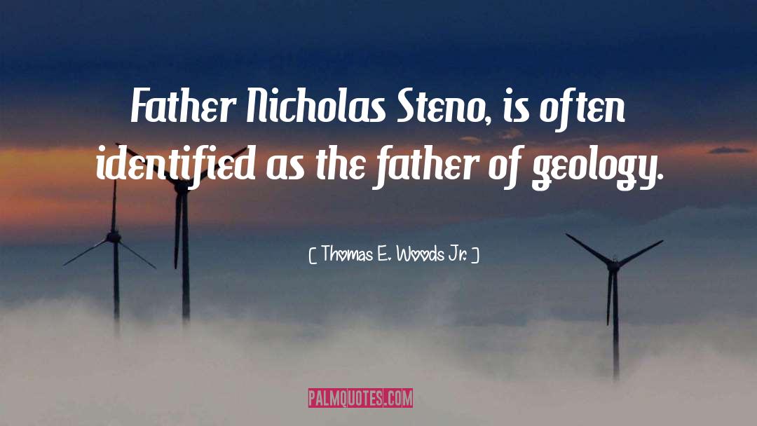 Thomas E. Woods Jr. Quotes: Father Nicholas Steno, is often