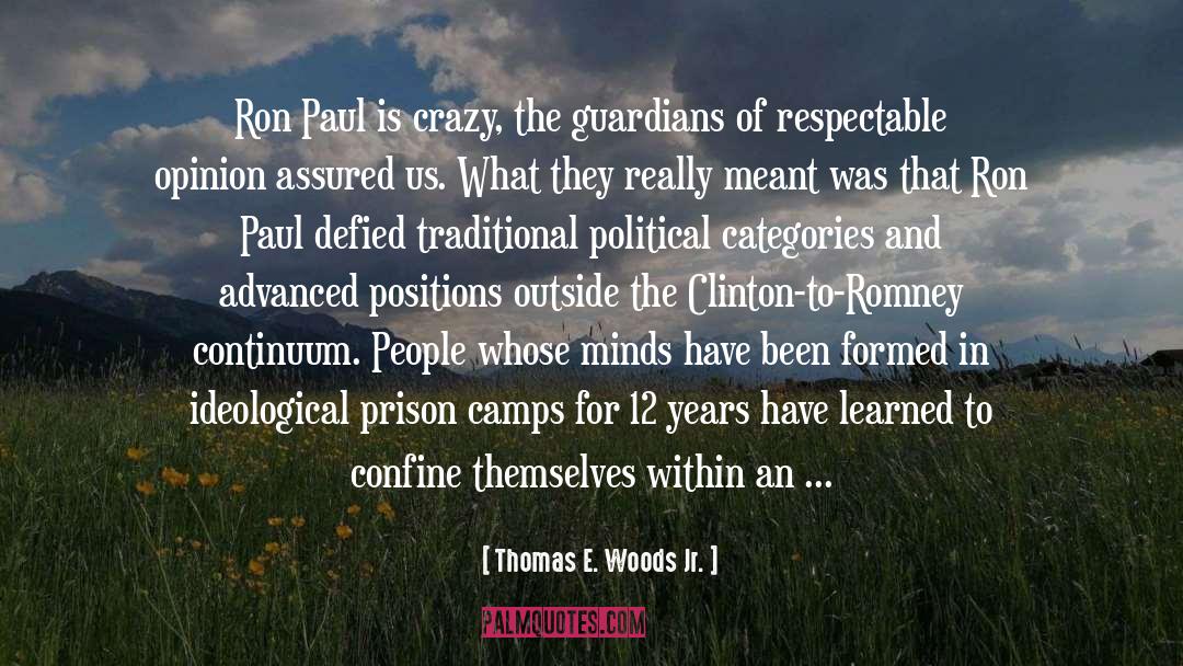 Thomas E. Woods Jr. Quotes: Ron Paul is crazy, the