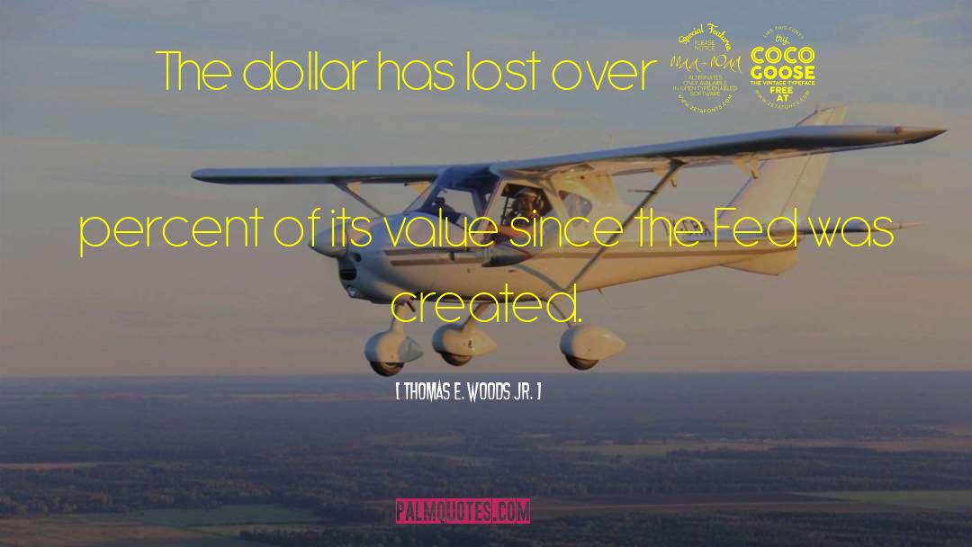 Thomas E. Woods Jr. Quotes: The dollar has lost over