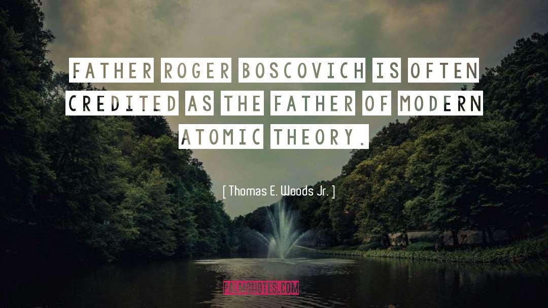 Thomas E. Woods Jr. Quotes: Father Roger Boscovich is often