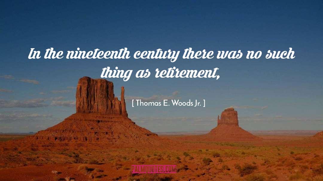 Thomas E. Woods Jr. Quotes: In the nineteenth century there