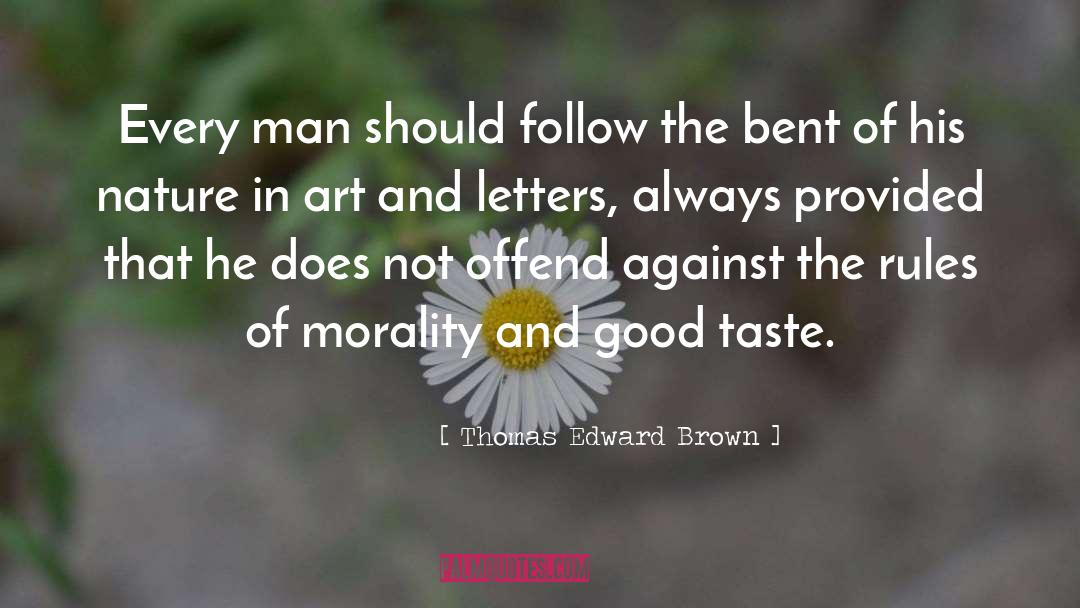 Thomas Edward Brown Quotes: Every man should follow the