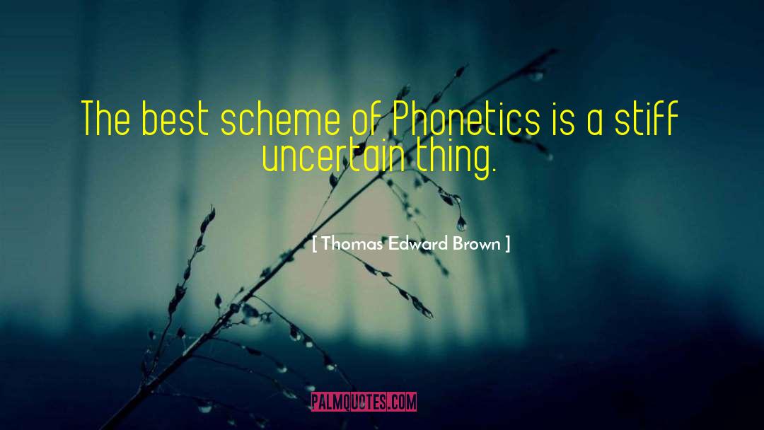 Thomas Edward Brown Quotes: The best scheme of Phonetics