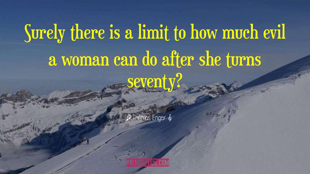 Thomas Enger Quotes: Surely there is a limit