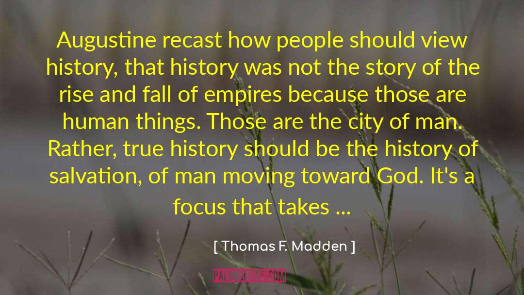 Thomas F. Madden Quotes: Augustine recast how people should