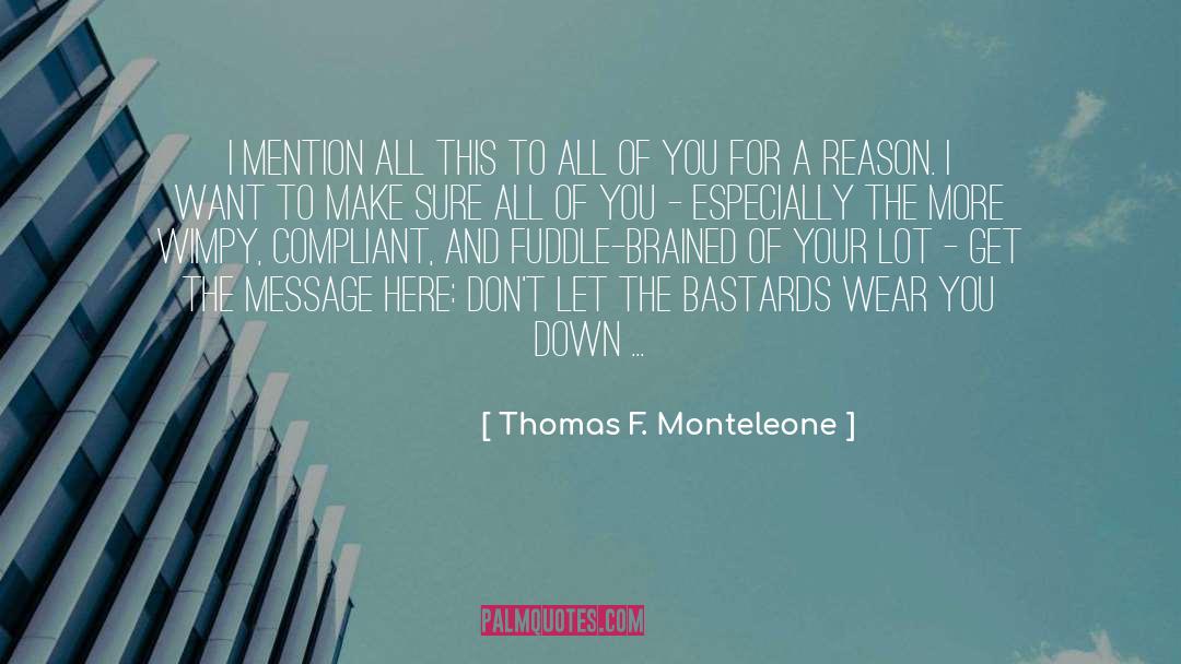 Thomas F. Monteleone Quotes: I mention all this to