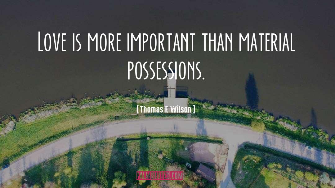 Thomas F. Wilson Quotes: Love is more important than