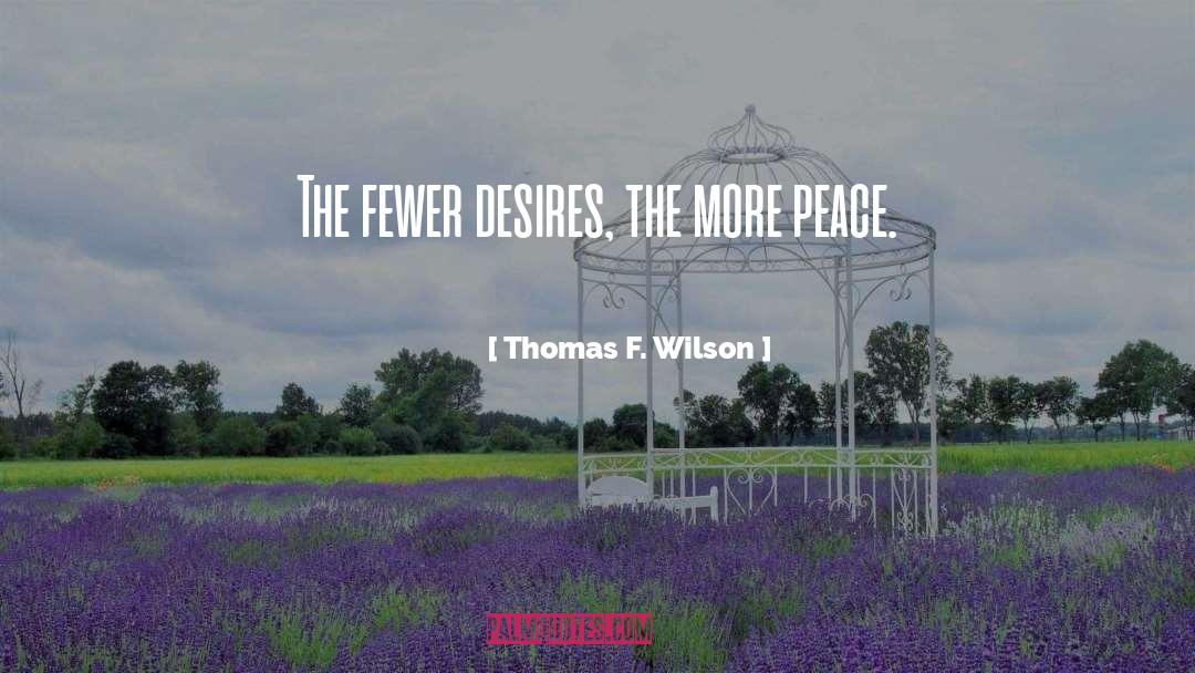 Thomas F. Wilson Quotes: The fewer desires, the more