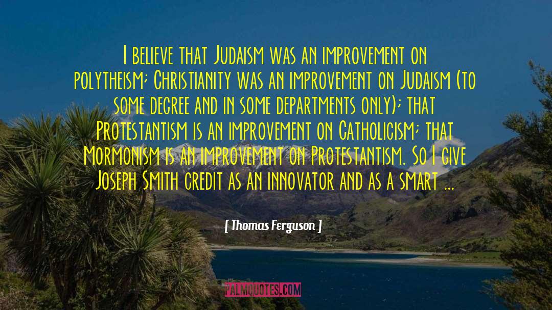 Thomas Ferguson Quotes: I believe that Judaism was