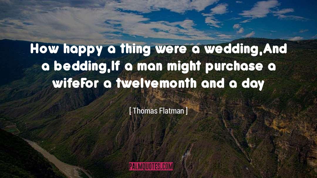 Thomas Flatman Quotes: How happy a thing were