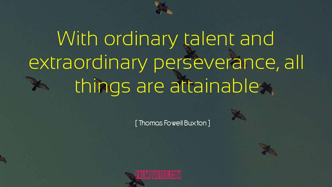 Thomas Fowell Buxton Quotes: With ordinary talent and extraordinary