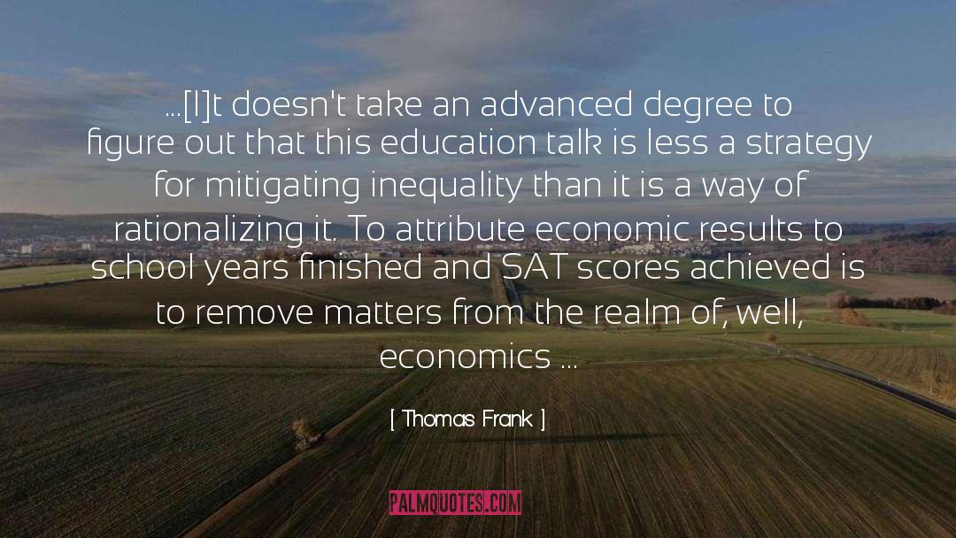 Thomas Frank Quotes: ...[I]t doesn't take an advanced