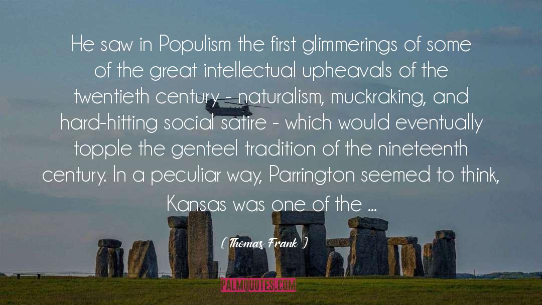 Thomas Frank Quotes: He saw in Populism the