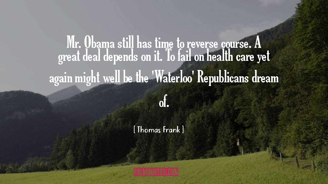 Thomas Frank Quotes: Mr. Obama still has time