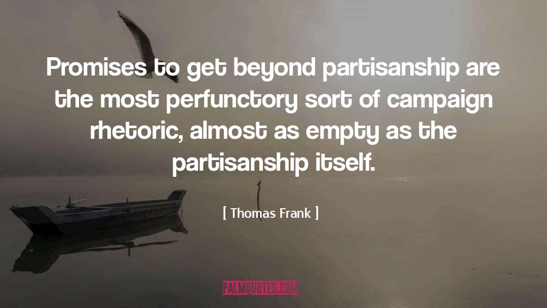 Thomas Frank Quotes: Promises to get beyond partisanship