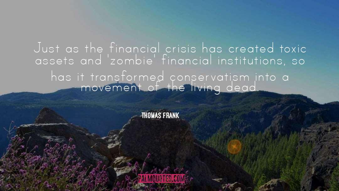 Thomas Frank Quotes: Just as the financial crisis
