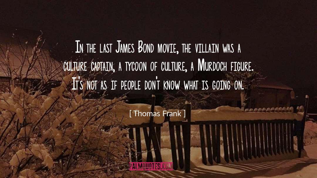 Thomas Frank Quotes: In the last James Bond