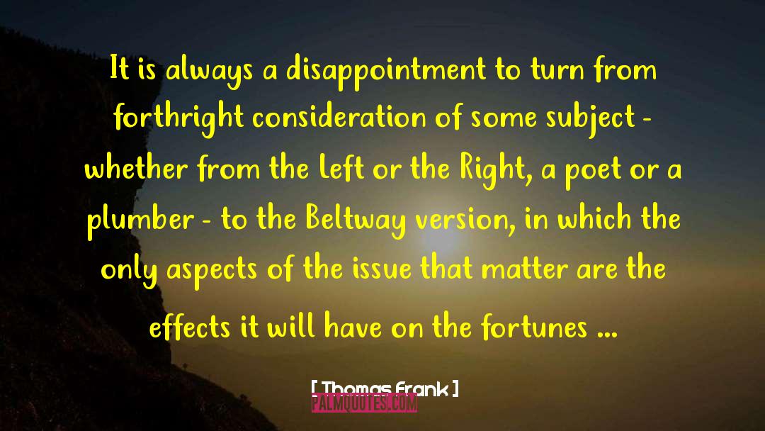 Thomas Frank Quotes: It is always a disappointment