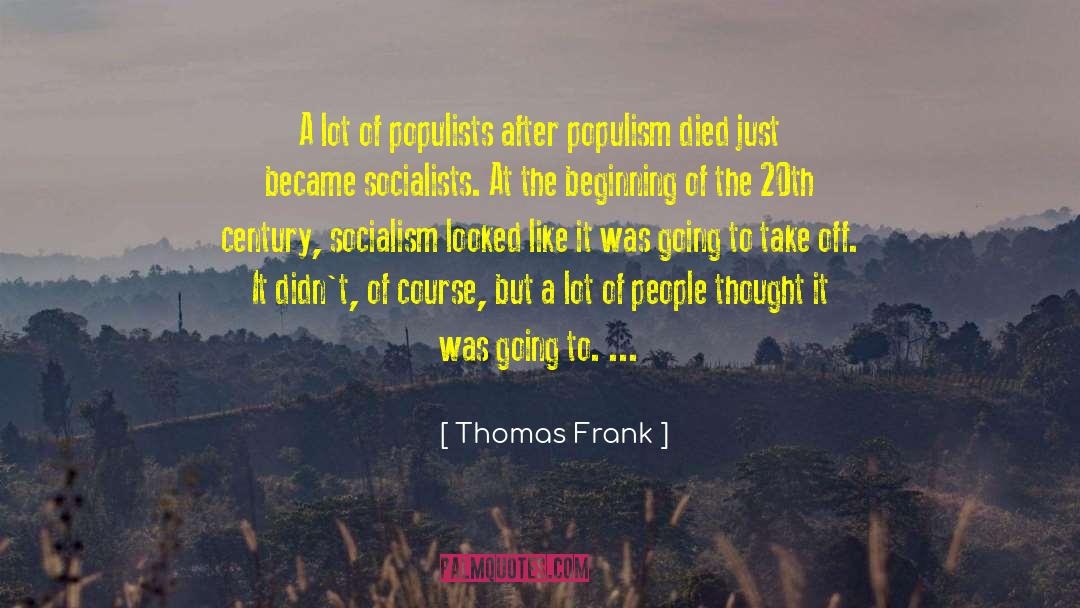 Thomas Frank Quotes: A lot of populists after