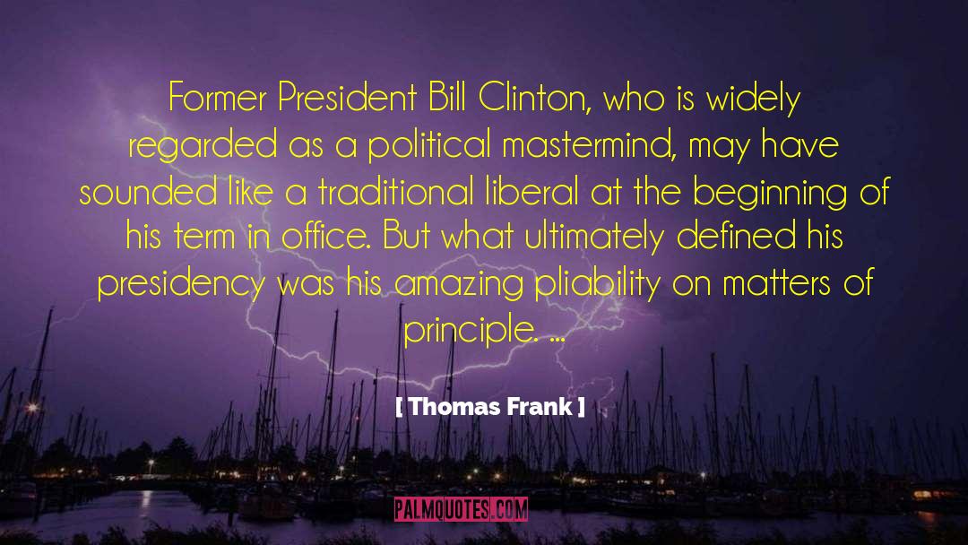 Thomas Frank Quotes: Former President Bill Clinton, who