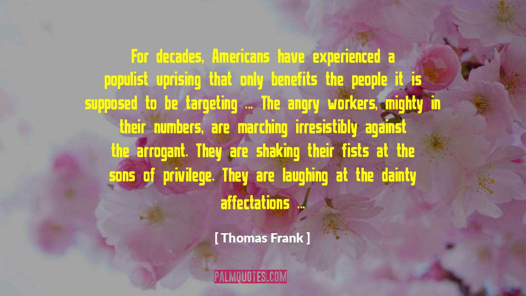 Thomas Frank Quotes: For decades, Americans have experienced