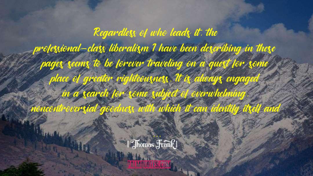 Thomas Frank Quotes: Regardless of who leads it,