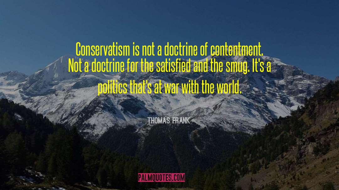 Thomas Frank Quotes: Conservatism is not a doctrine