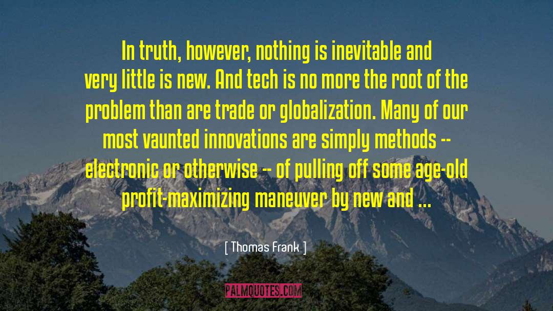 Thomas Frank Quotes: In truth, however, nothing is