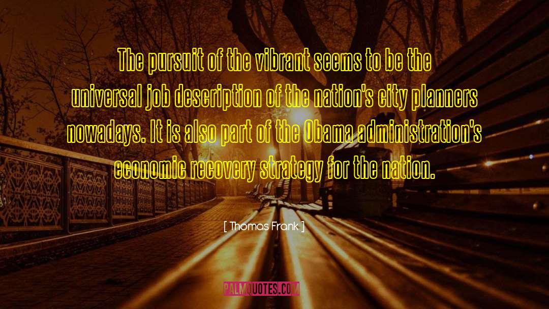 Thomas Frank Quotes: The pursuit of the vibrant