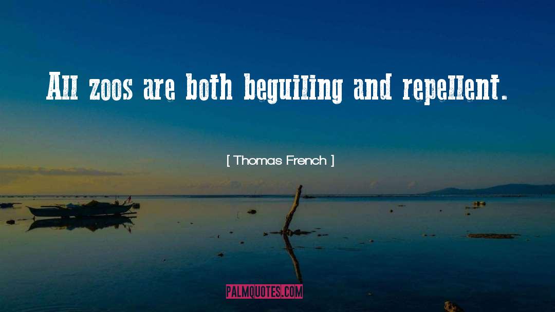 Thomas French Quotes: All zoos are both beguiling