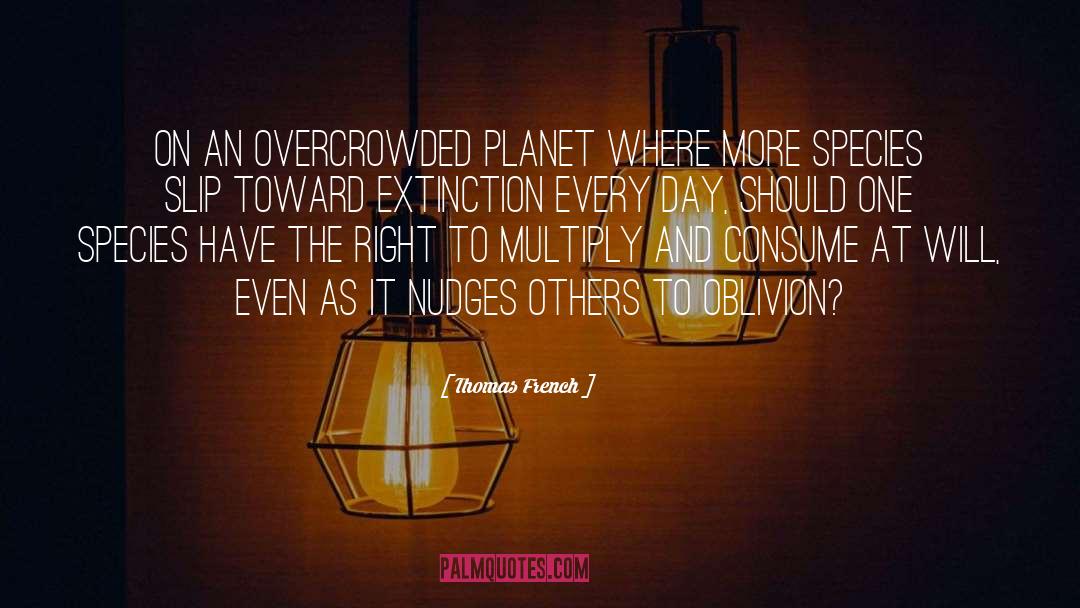 Thomas French Quotes: On an overcrowded planet where