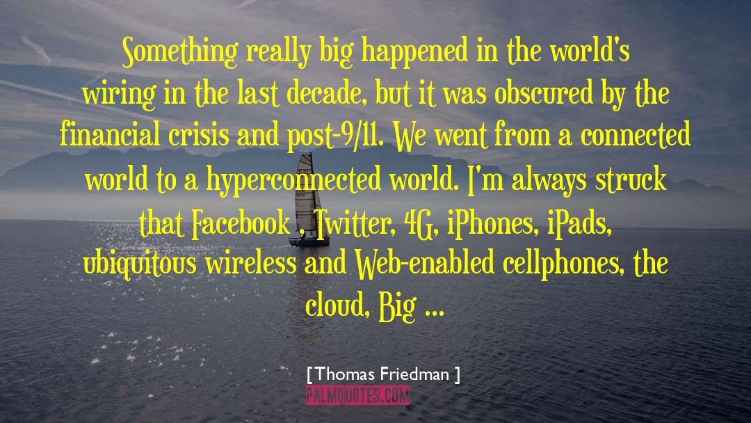 Thomas Friedman Quotes: Something really big happened in