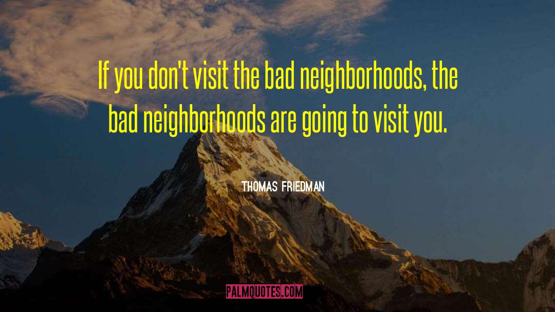Thomas Friedman Quotes: If you don't visit the