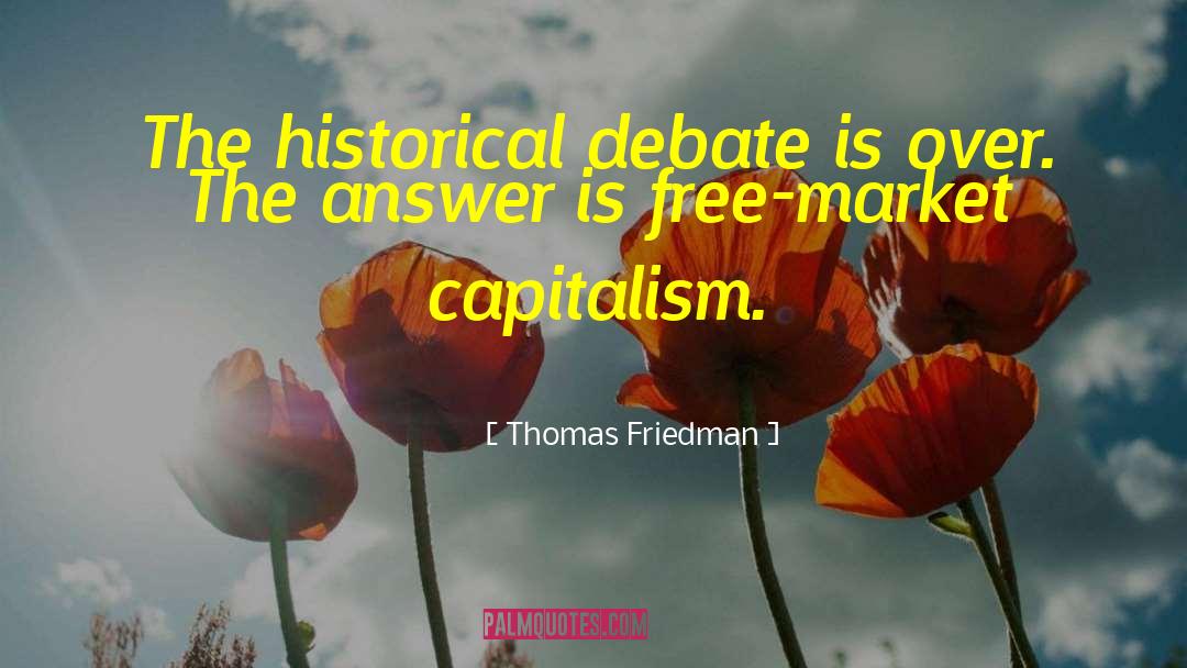 Thomas Friedman Quotes: The historical debate is over.