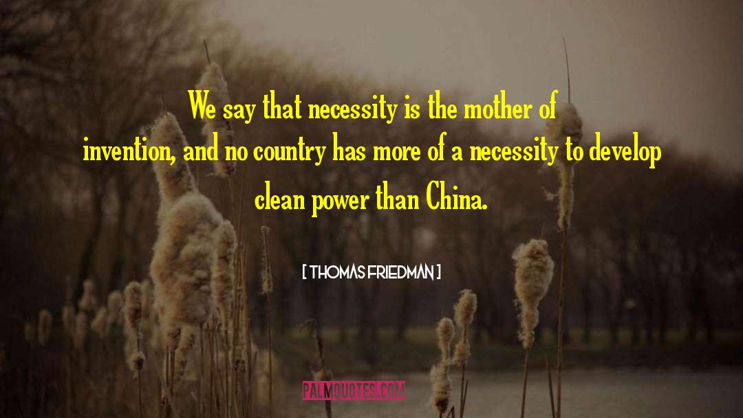 Thomas Friedman Quotes: We say that necessity is