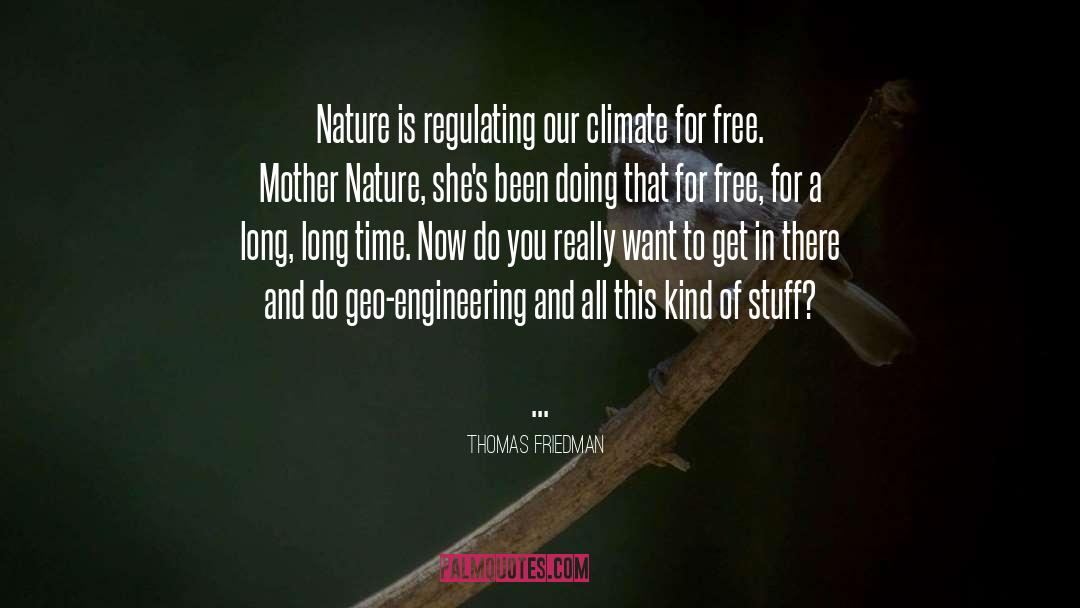 Thomas Friedman Quotes: Nature is regulating our climate