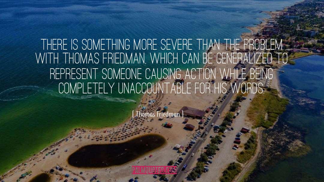 Thomas Friedman Quotes: There is something more severe
