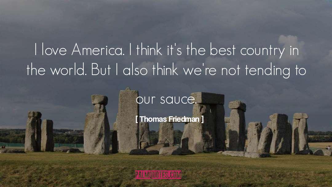 Thomas Friedman Quotes: I love America. I think