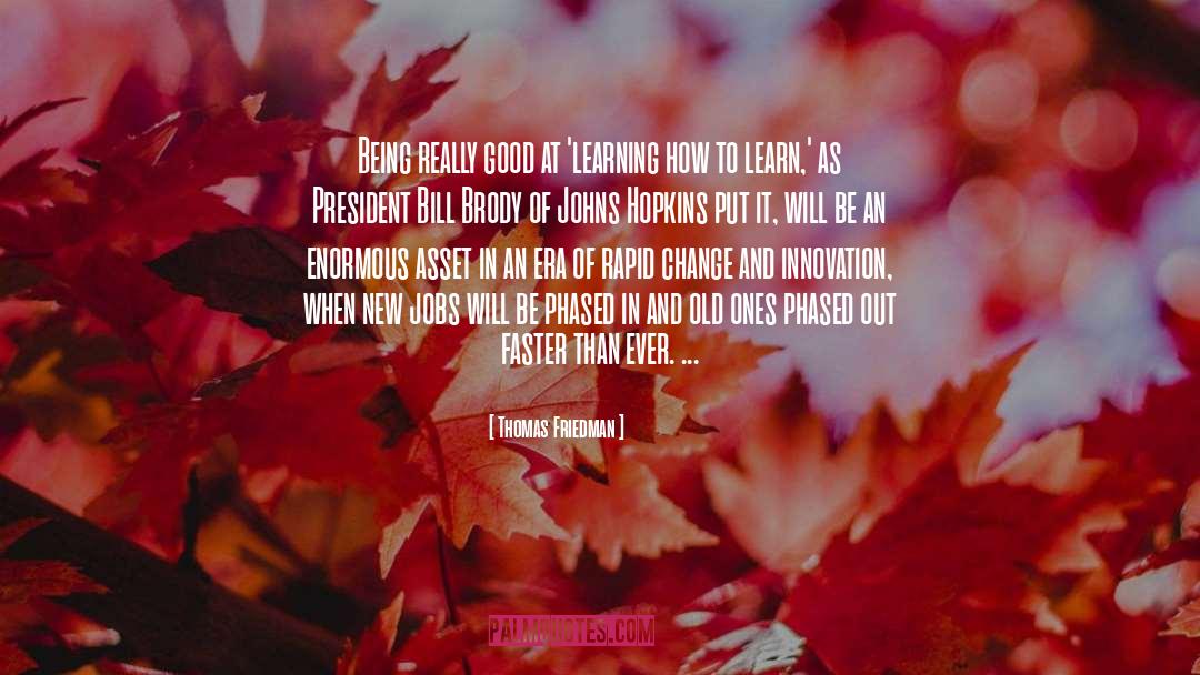 Thomas Friedman Quotes: Being really good at 'learning