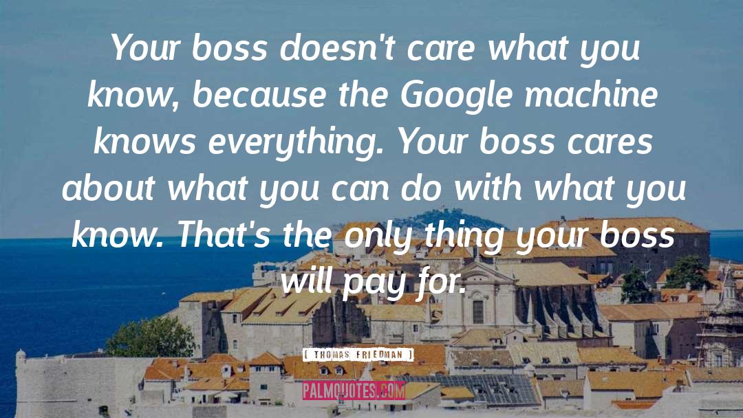 Thomas Friedman Quotes: Your boss doesn't care what