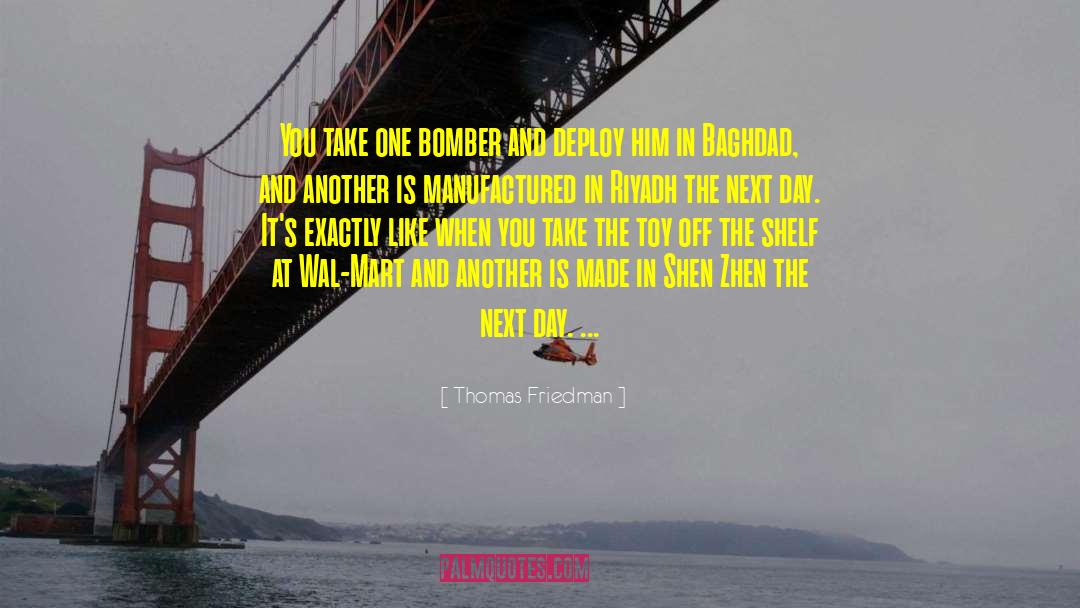 Thomas Friedman Quotes: You take one bomber and