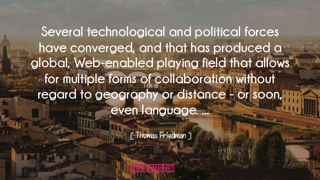 Thomas Friedman Quotes: Several technological and political forces