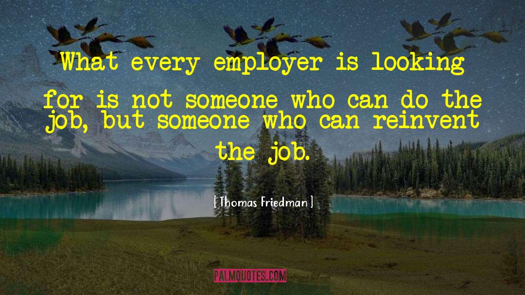 Thomas Friedman Quotes: What every employer is looking