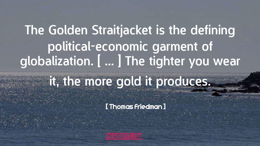 Thomas Friedman Quotes: The Golden Straitjacket is the