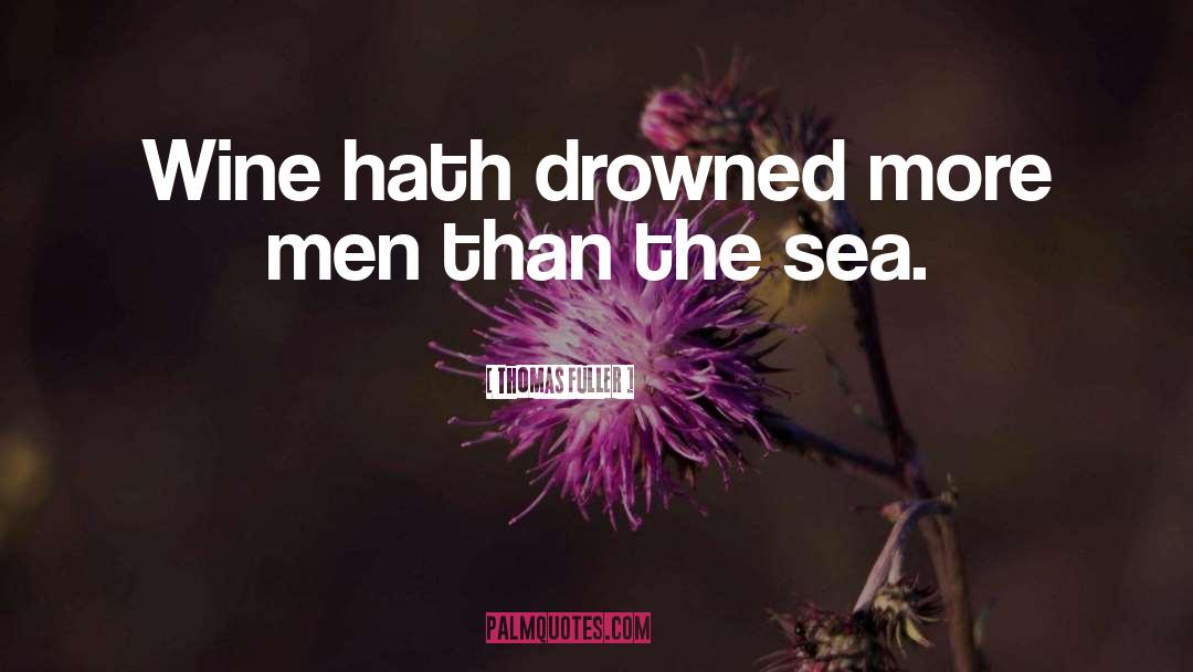 Thomas Fuller Quotes: Wine hath drowned more men