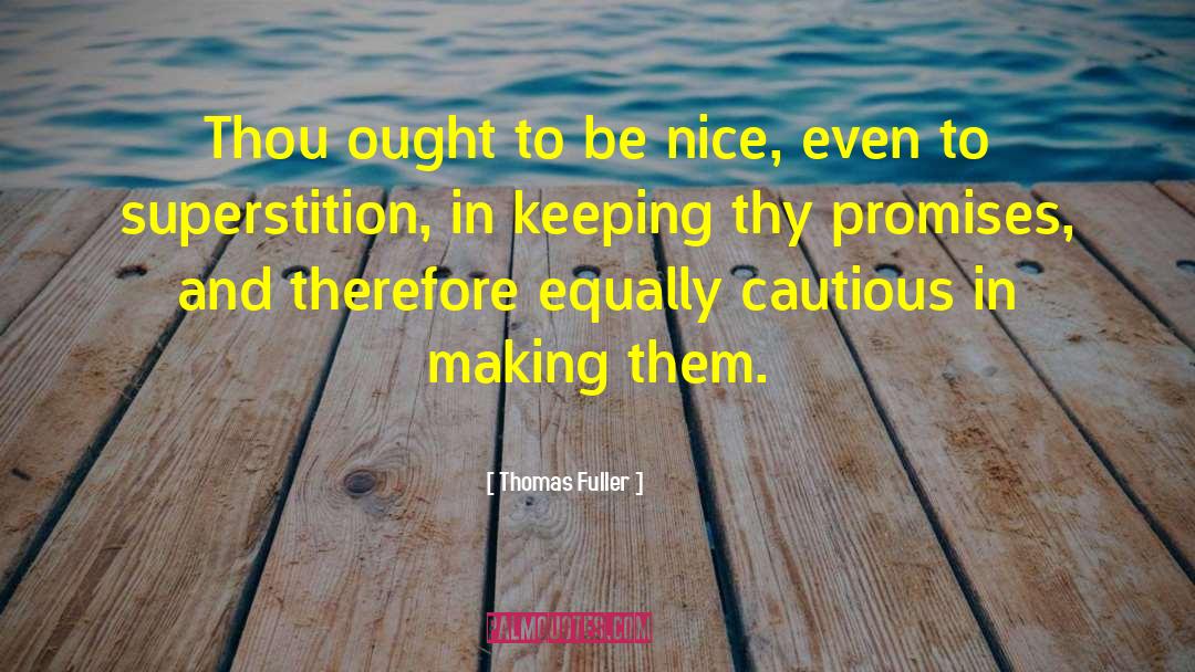 Thomas Fuller Quotes: Thou ought to be nice,
